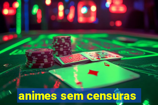 animes sem censuras